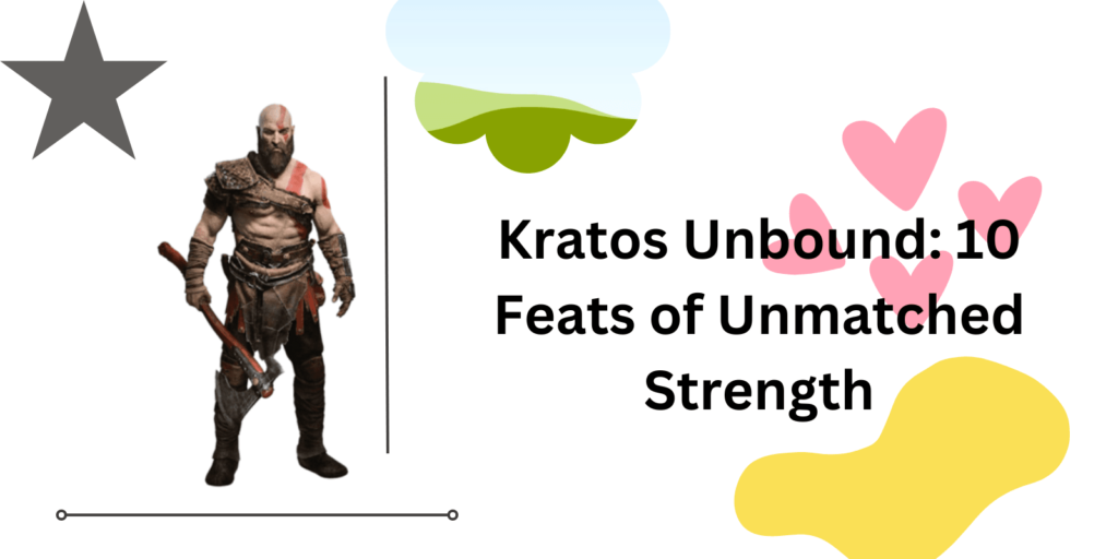 Kratos Unbound: 10 Feats of Unmatched Strength