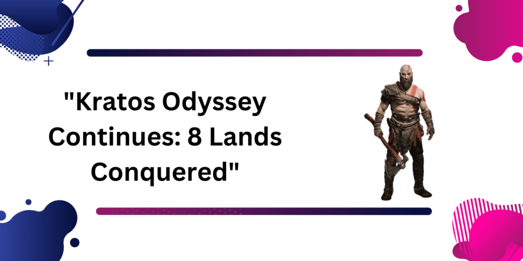 "Kratos Odyssey Continues: 8 Lands Conquered"