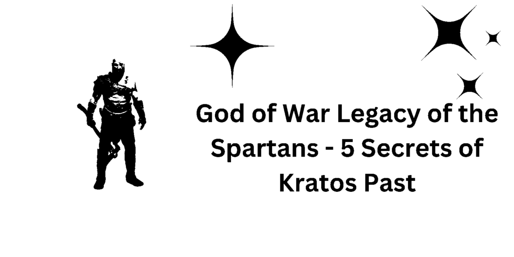 God of War Legacy of the Spartans - 5 Secrets of Kratos Past