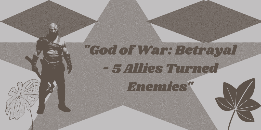 God of War: Betrayal - 5 Allies Turned Enemies